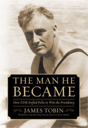 Cover of: The Man He Became How Fdr Defied Polio To Win The Presidency