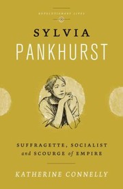 Sylvia Pankhurst
            
                Revolutionary Lives by Katherine Connelly