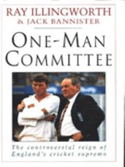 Oneman Committee The Controversial Reign Of The England Cricket Supremo by Ray Illingworth