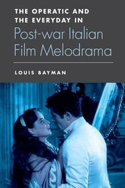 Cover of: The Operatic and the Everyday in Postwar Italian Film Melodrama by Louis Bayman