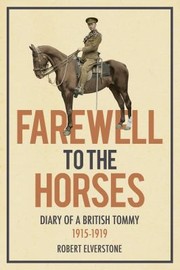 Farewell To The Horses Diary Of A British Tommy 19151919 by Cady Cyril