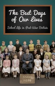 Cover of: The Best Days Of Our Lives School Life In Postwar Britain