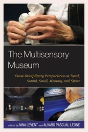 Cover of: The Multisensory Museum Crossdisciplinary Perspectives On Touch Sound Smell Memory And Space by Nina Sobol