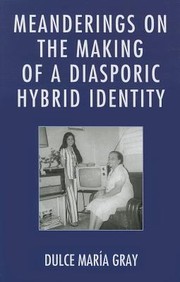 Meanderings on the Making of a Diasporic Hybrid Identity by Dulce Maria