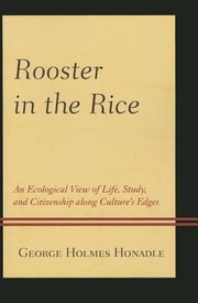 Cover of: Rooster In The Rice An Ecological View Of Life Study And Citizenship Along Cultures Edges by 