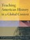 Cover of: Teaching American History In A Global Context