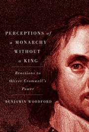 Cover of: Perceptions Of A Monarchy Without A King Reactions To Oliver Cromwells Power