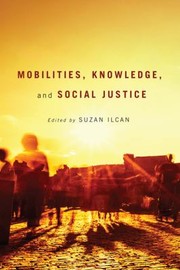 Mobilities Knowledge And Social Justice by Suzan Ilcan