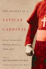 Cover of: The Secrets Of A Vatican Cardinal Celso Costantinis Wartime Diaries 19381947