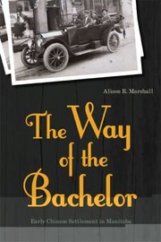 Cover of: The Way Of The Bachelor Early Chinese Settlement In Manitoba