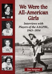 Cover of: We Were The Allamerican Girls Interviews With Players Of The Aagpbl 19431954