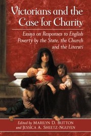Cover of: Victorians And The Case For Charity Essays On Responses To English Poverty By The State The Church And The Literati by 