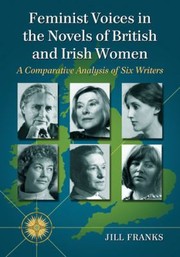 Cover of: British And Irish Women Writers And The Womens Movement Six Literary Voices Of Their Times