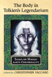 Cover of: The Body In Tolkiens Legendarium Essays On Middleearth Corporeality by 