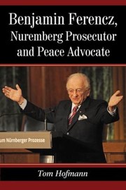 Cover of: Benjamin Ferencz Nuremberg Prosecutor And Peace Advocate by 