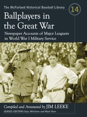 Ballplayers In The Great War Newspaper Accounts Of Major Leaguers In World War I Military Service by Jim Leeke