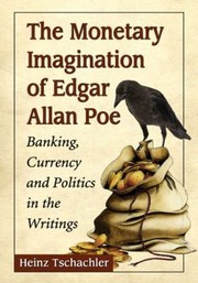 Cover of: The Monetary Imagination Of Edgar Allan Poe Banking Currency And Politics In The Writings by 