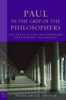 Paul In The Grip Of The Philosophers The Apostle And Contemporary Continental Philosophy by Peter Frick