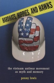 Cover of: Hardhats Hippies And Hawks The Vietnam Antiwar Movement As Myth And Memory