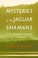 Cover of: Mysteries Of The Jaguar Shamans Of The Northwest Amazon