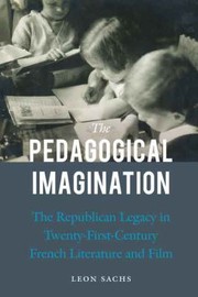 Cover of: The Pedagogical Imagination The Republican Legacy In Twentyfirstcentury French Literature And Film