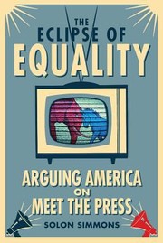 The Eclipse Of Equality Arguing America On Meet The Press by Solon Simmons