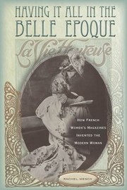 Cover of: Having It All In The Belle Epoque How French Womens Magazines Invented The Modern Woman