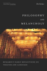 Cover of: Philosophy And Melancholy Benjamins Early Reflections On Theater And Language