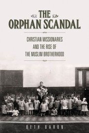 Cover of: The Orphan Scandal Christian Missionaries And The Rise Of The Muslim Brotherhood