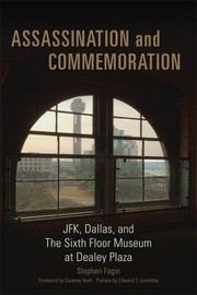 Assassination And Commemoration Jfk Dallas And The Sixth Floor Museum At Dealey Plaza by Stephen Fagin