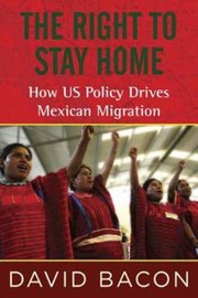 Cover of: The Right To Stay Home How Us Policy Drives Mexican Migration