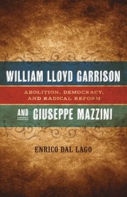 Cover of: William Lloyd Garrison And Giuseppe Mazzini Abolition Democracy And Radical Reform by 