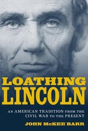 Cover of: Loathing Lincoln An American Tradition from the Civil War to the Present Conflicting Worlds