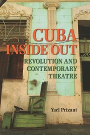 Cover of: Cuba Inside Out Revolution And Contemporary Theatre by Yael Prizant