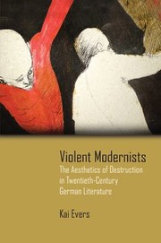 Cover of: Violent Modernists The Aesthetics Of Destruction In Twentiethcentury German Literature