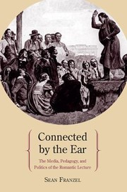 Cover of: Connected By The Ear The Media Pedagogy And Politics Of The Romantic Lecture