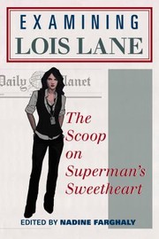 Cover of: Examining Lois Lane The Scoop On Supermans Sweetheart by 