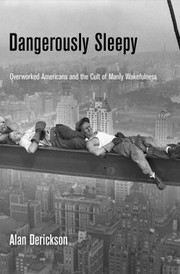 Cover of: Dangerously Sleepy Overworked Americans And The Cult Of Manly Wakefulness
