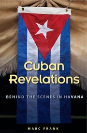 Cuban Revelations Behind The Scenes In Havana by Marc Frank