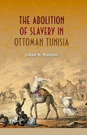 Cover of: The Abolition Of Slavery In Ottoman Tunisia by Ismael Musah, Ismael M. Montana