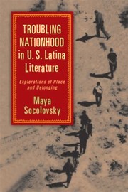 Cover of: Troubling Nationhood In Us Latina Literature Explorations Of Place And Belonging