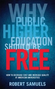 Cover of: Why Public Higher Education Should Be Free by Robert Samuels