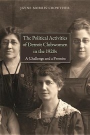 Cover of: The Political Activities Of Detroit Clubwomen In The 1920s A Challenge And A Promise