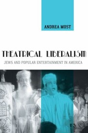 Cover of: Theatrical Liberalism Jews And Popular Entertainment In America