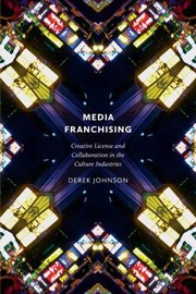 Cover of: Media Franchising Creative License And Collaboration In The Culture Industries