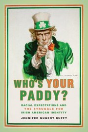Whos Your Paddy Racial Expectations and the Struggle for Irish American Identity Nation of Newcomers by Jennifer Nugent
