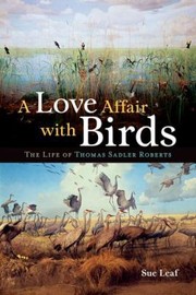 Cover of: A Love Affair With Birds The Life Of Thomas Sadler Roberts