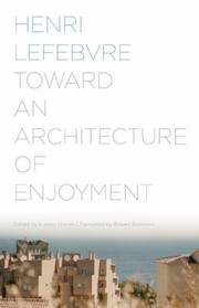 TOWARD AN ARCHITECTURE OF ENJOYMENT by Henri Lefebvre