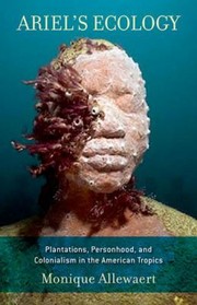 Cover of: Ariels Ecology Plantations Personhood And Colonialism In The American Tropics