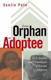 Cover of: From Orphan To Adoptee Us Empire And Genealogies Of Korean Adoption